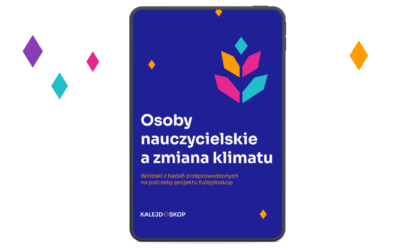 Osoby nauczycielskie a zmiana klimatu – raport z badań projektu „Kalejdoskop” już dostępny